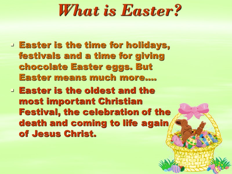 What is Easter?     Easter is the time for holidays, festivals